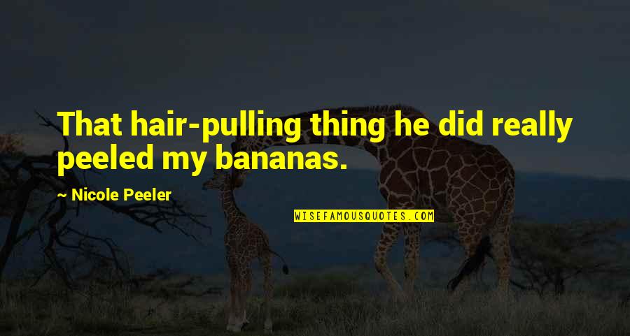 Hair Pulling Quotes By Nicole Peeler: That hair-pulling thing he did really peeled my