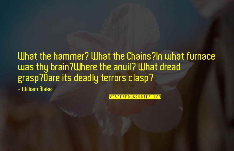 Hair Streaks Quotes By William Blake: What the hammer? What the Chains?In what furnace