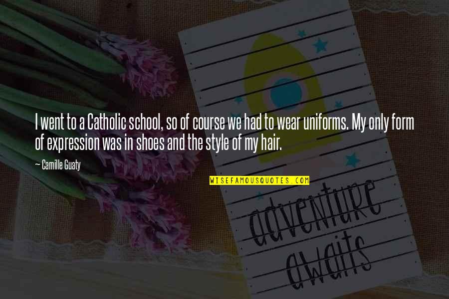 Hair Style Quotes By Camille Guaty: I went to a Catholic school, so of