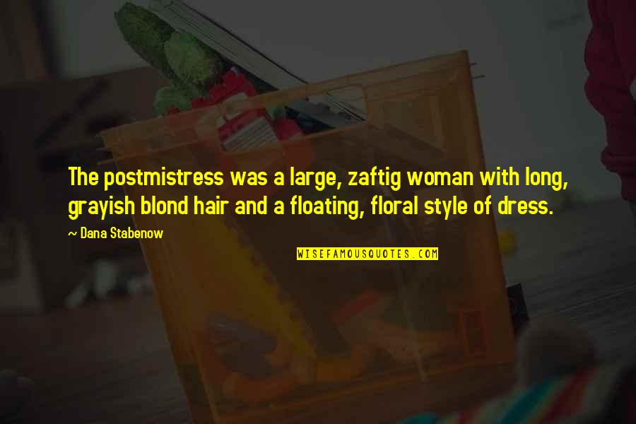 Hair Style Quotes By Dana Stabenow: The postmistress was a large, zaftig woman with