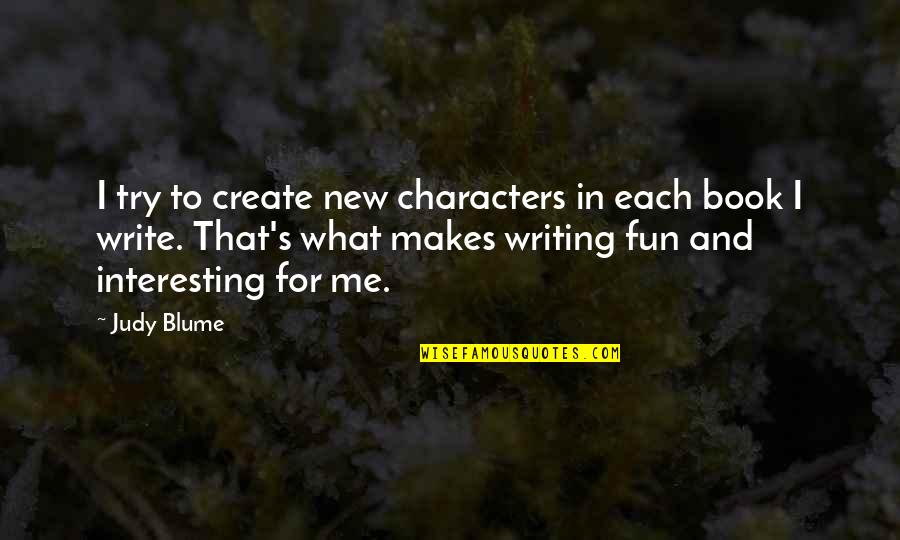 Hair Transplantation Quotes By Judy Blume: I try to create new characters in each