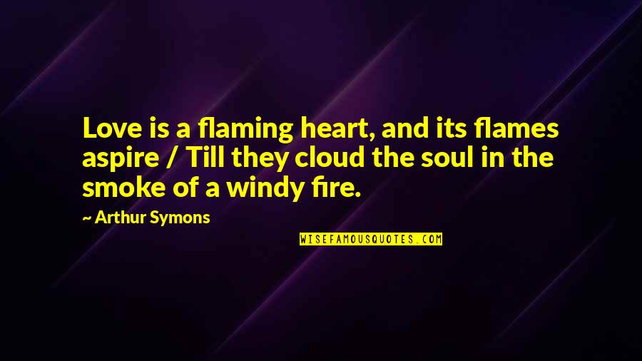Hair Volume Quotes By Arthur Symons: Love is a flaming heart, and its flames