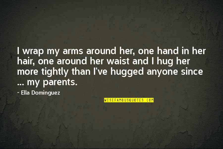 Hair Wrap Quotes By Ella Dominguez: I wrap my arms around her, one hand