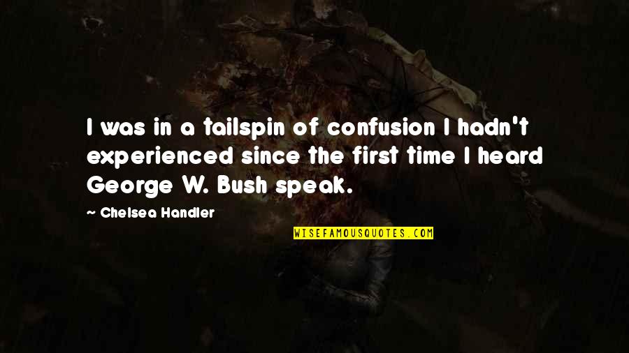 Hairahige Quotes By Chelsea Handler: I was in a tailspin of confusion I