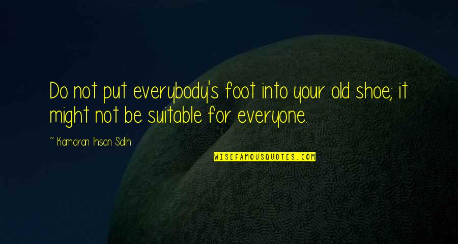 Hairband Tribute Quotes By Kamaran Ihsan Salih: Do not put everybody's foot into your old