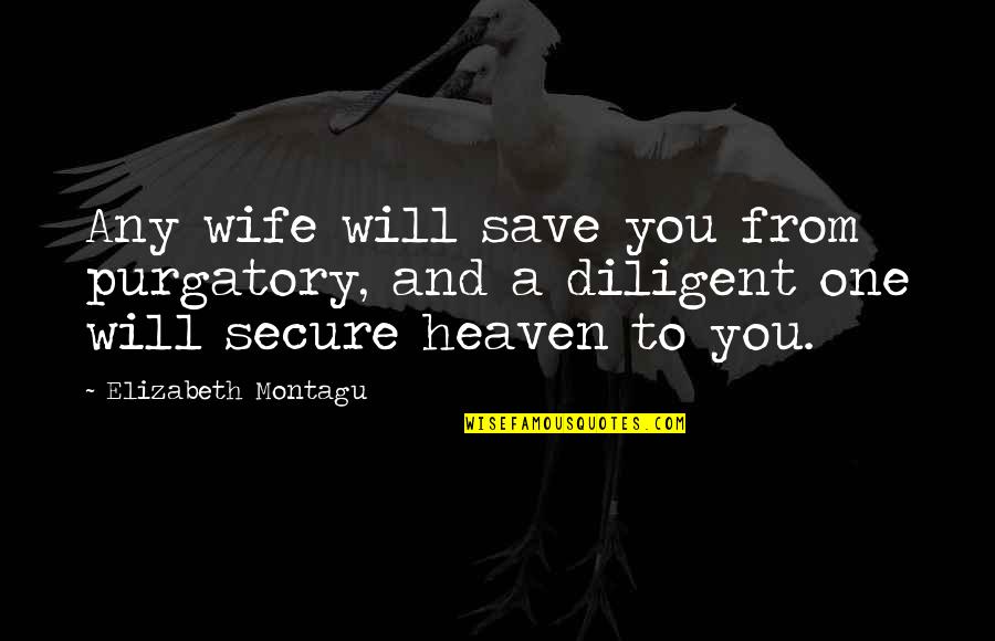 Hairdresser Beauty Quotes By Elizabeth Montagu: Any wife will save you from purgatory, and