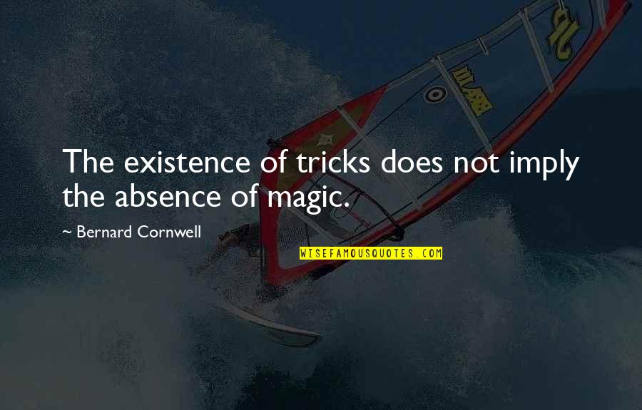 Hairdresser Sayings And Quotes By Bernard Cornwell: The existence of tricks does not imply the Hairdresser Sayings And Quotes By Bernard Cornwell: The existence of tricks does not imply the