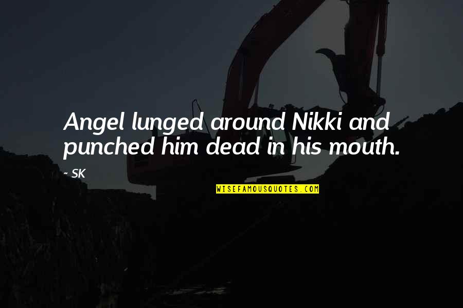 Hairdresser Sayings And Quotes By SK: Angel lunged around Nikki and punched him dead