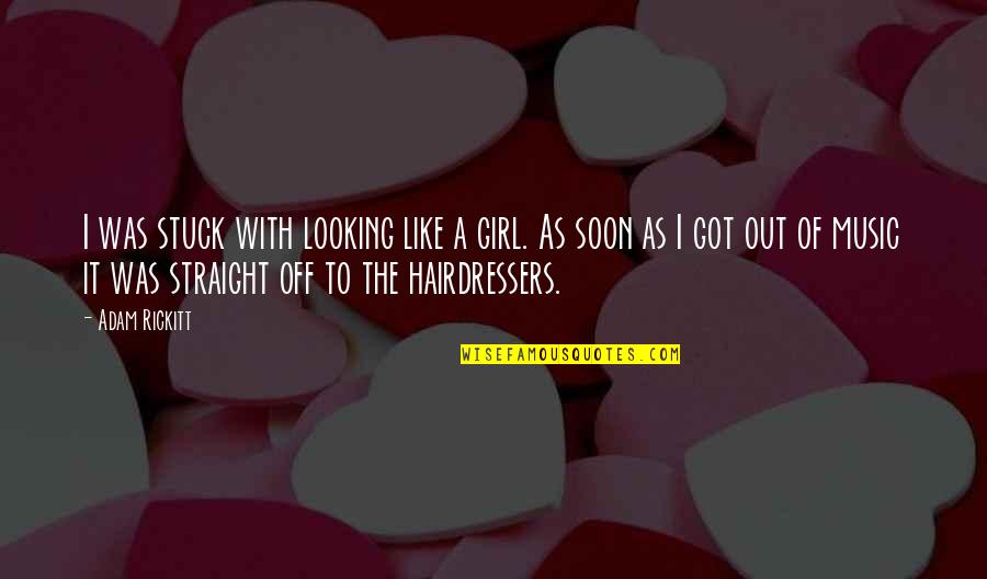 Hairdressers Quotes By Adam Rickitt: I was stuck with looking like a girl.