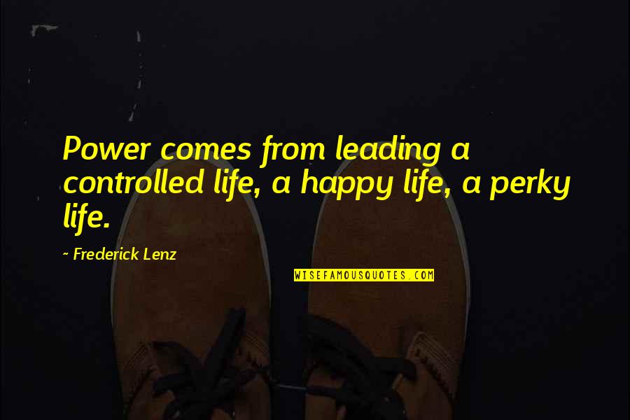 Hairier Quotes By Frederick Lenz: Power comes from leading a controlled life, a