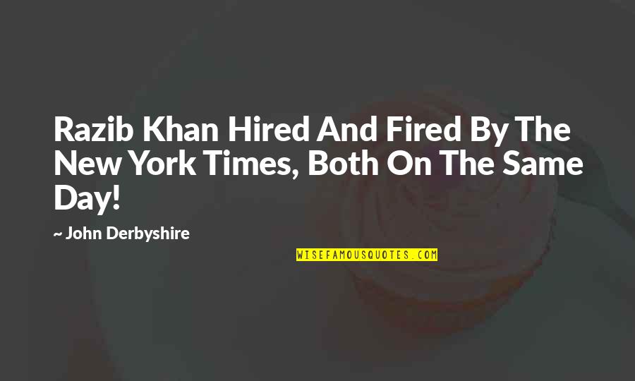 Hairiest People Quotes By John Derbyshire: Razib Khan Hired And Fired By The New