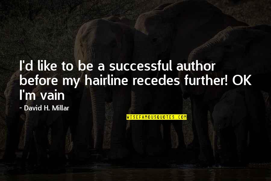 Hairline Quotes By David H. Millar: I'd like to be a successful author before