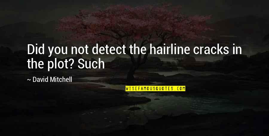 Hairline Quotes By David Mitchell: Did you not detect the hairline cracks in