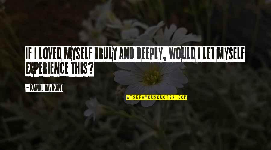 Hairpins Salon Quotes By Kamal Ravikant: If I loved myself truly and deeply, would