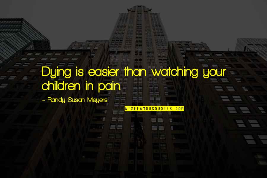 Hairpins Salon Quotes By Randy Susan Meyers: Dying is easier than watching your children in