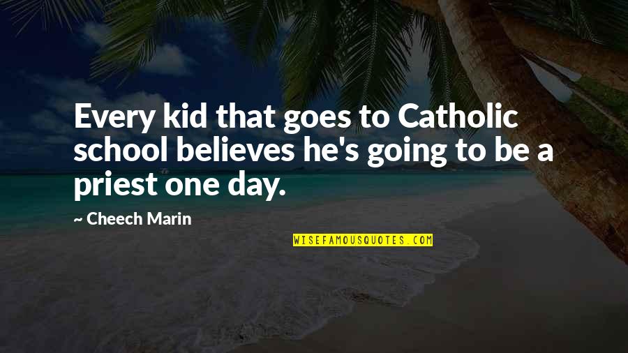 Hairpins Studio Quotes By Cheech Marin: Every kid that goes to Catholic school believes