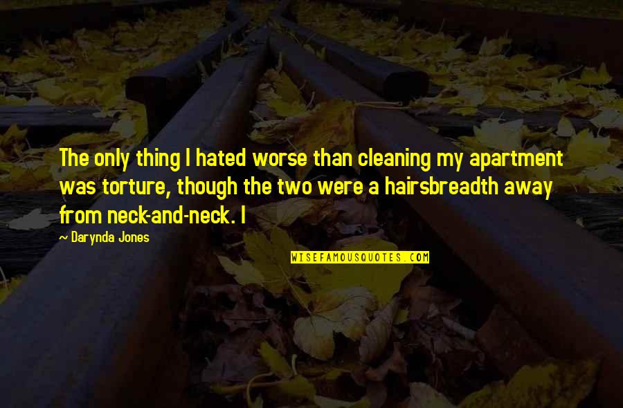 Hairsbreadth Quotes By Darynda Jones: The only thing I hated worse than cleaning