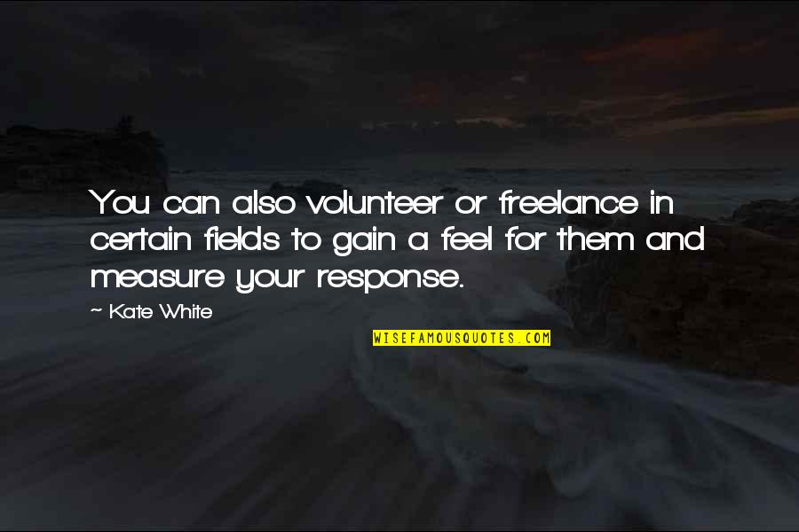 Hairsbreadth Quotes By Kate White: You can also volunteer or freelance in certain