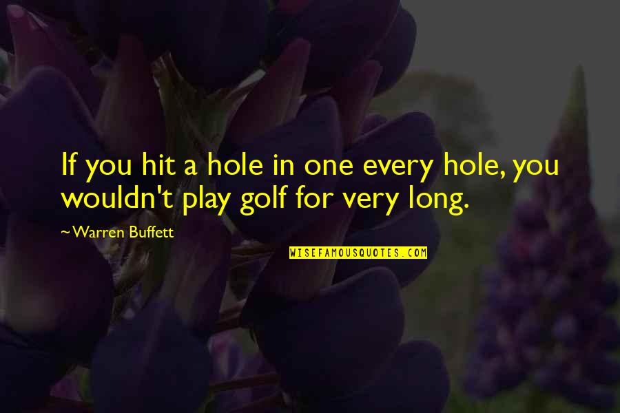 Hairspray Musical Movie Quotes By Warren Buffett: If you hit a hole in one every