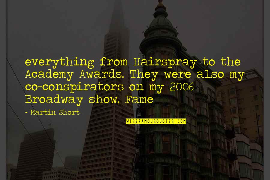 Hairspray Quotes By Martin Short: everything from Hairspray to the Academy Awards. They