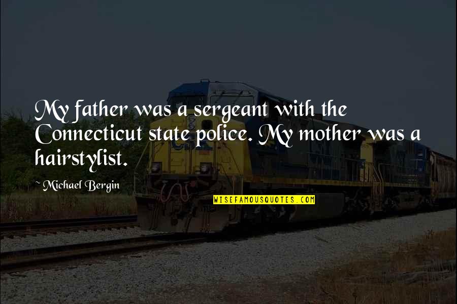 Hairstylist's Quotes By Michael Bergin: My father was a sergeant with the Connecticut