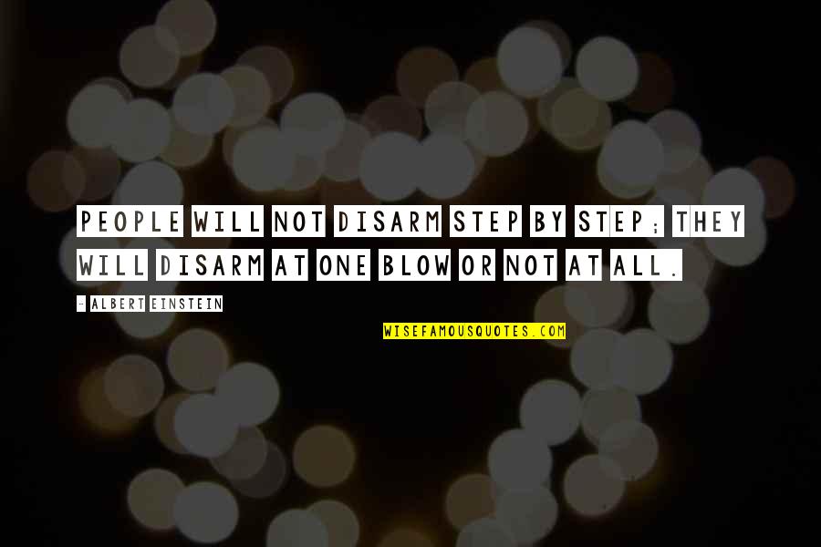 Hairtail Quotes By Albert Einstein: People will not disarm step by step; they