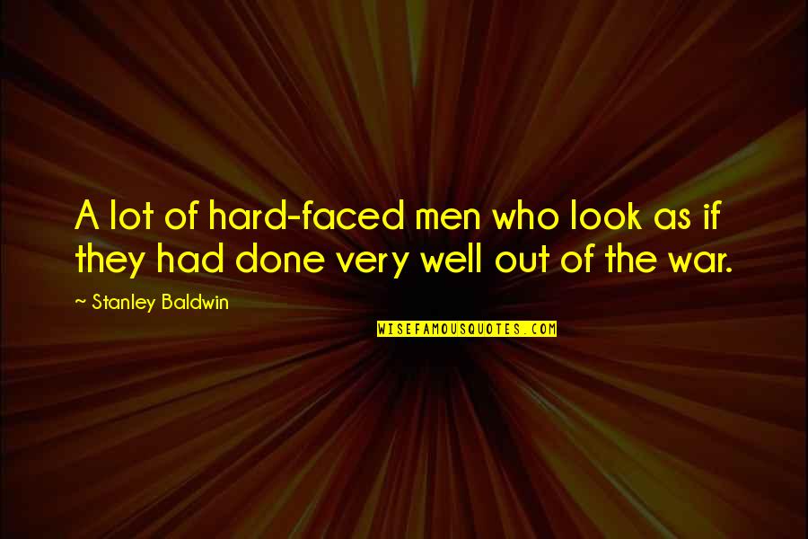 Hairway 33 Quotes By Stanley Baldwin: A lot of hard-faced men who look as