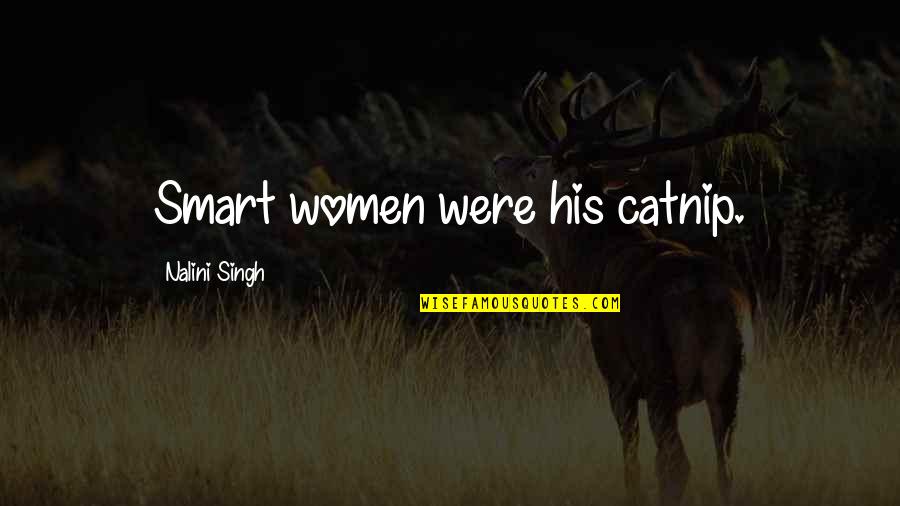 Hairy Male Quotes By Nalini Singh: Smart women were his catnip.