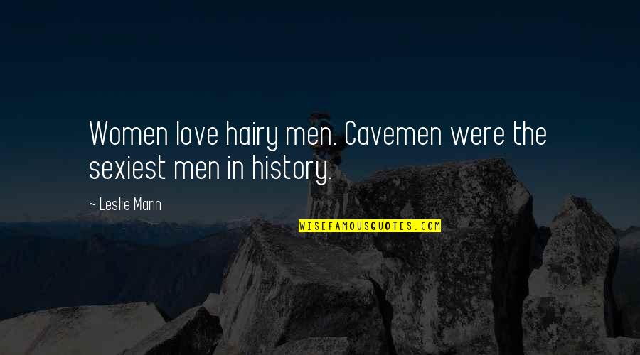 Hairy Quotes By Leslie Mann: Women love hairy men. Cavemen were the sexiest