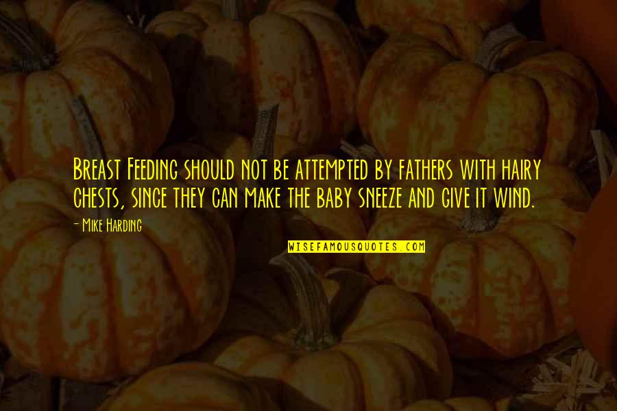 Hairy Quotes By Mike Harding: Breast Feeding should not be attempted by fathers