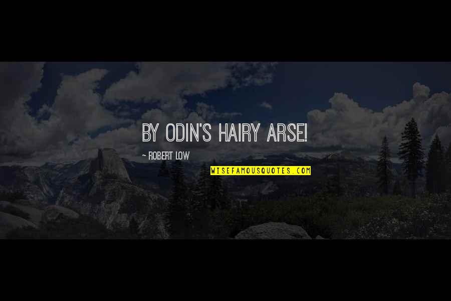 Hairy Quotes By Robert Low: By Odin's Hairy Arse!