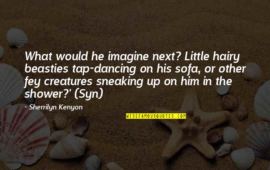 Hairy Quotes By Sherrilyn Kenyon: What would he imagine next? Little hairy beasties