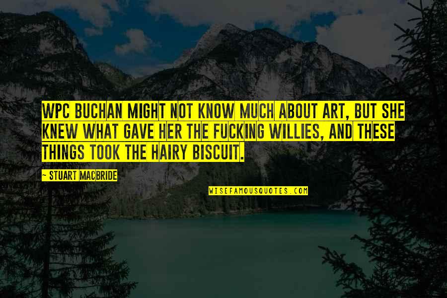 Hairy Quotes By Stuart MacBride: WPC Buchan might not know much about art,