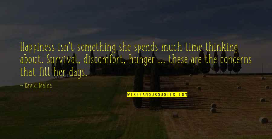 Haisam Diab Quotes By David Maine: Happiness isn't something she spends much time thinking