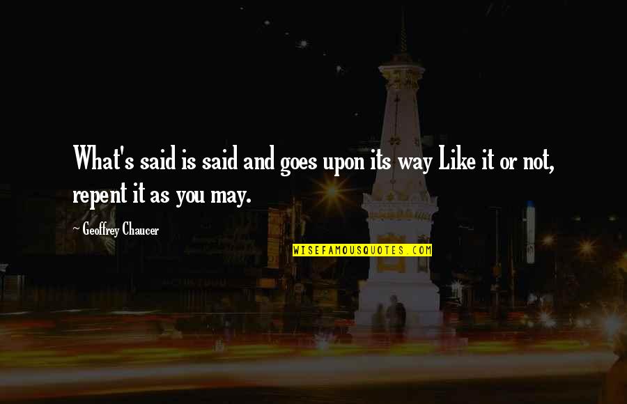 Haisam Diab Quotes By Geoffrey Chaucer: What's said is said and goes upon its