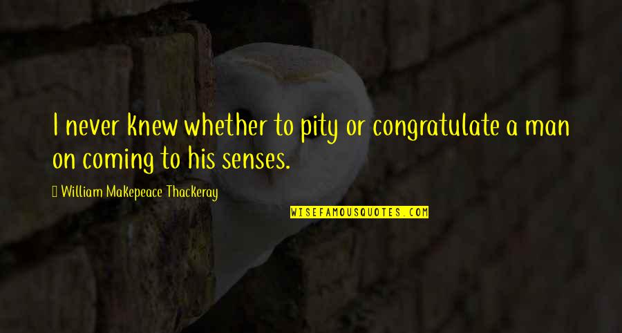 Haisam Name Quotes By William Makepeace Thackeray: I never knew whether to pity or congratulate Haisam Name Quotes By William Makepeace Thackeray: I never knew whether to pity or congratulate