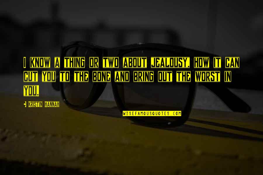 Haissable In English Quotes By Kristin Hannah: I know a thing or two about jealousy, Haissable In English Quotes By Kristin Hannah: I know a thing or two about jealousy,