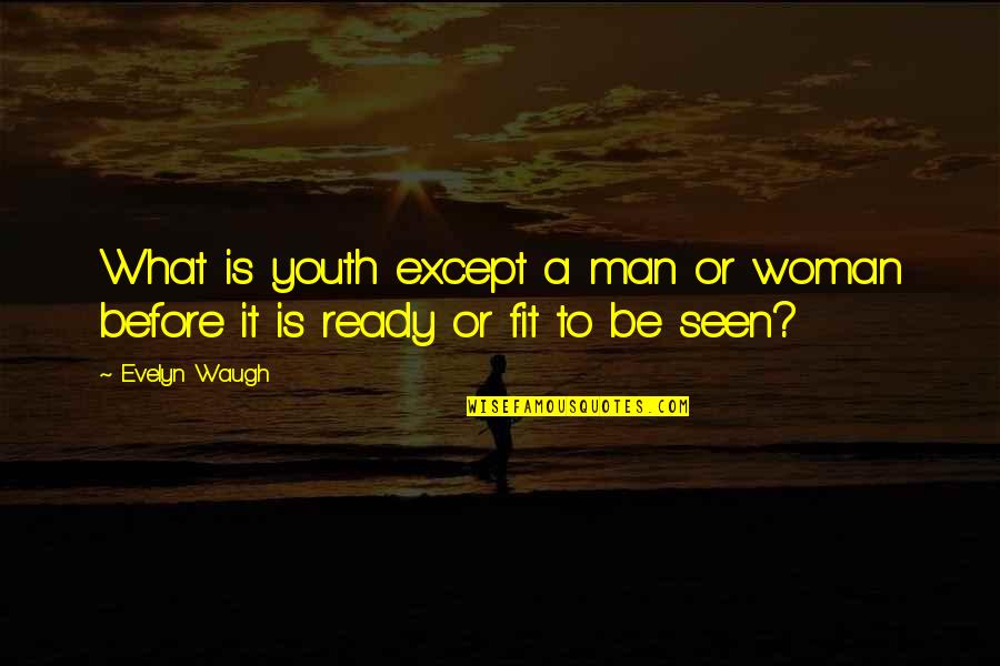 Haitham Al Haddad Quotes By Evelyn Waugh: What is youth except a man or woman