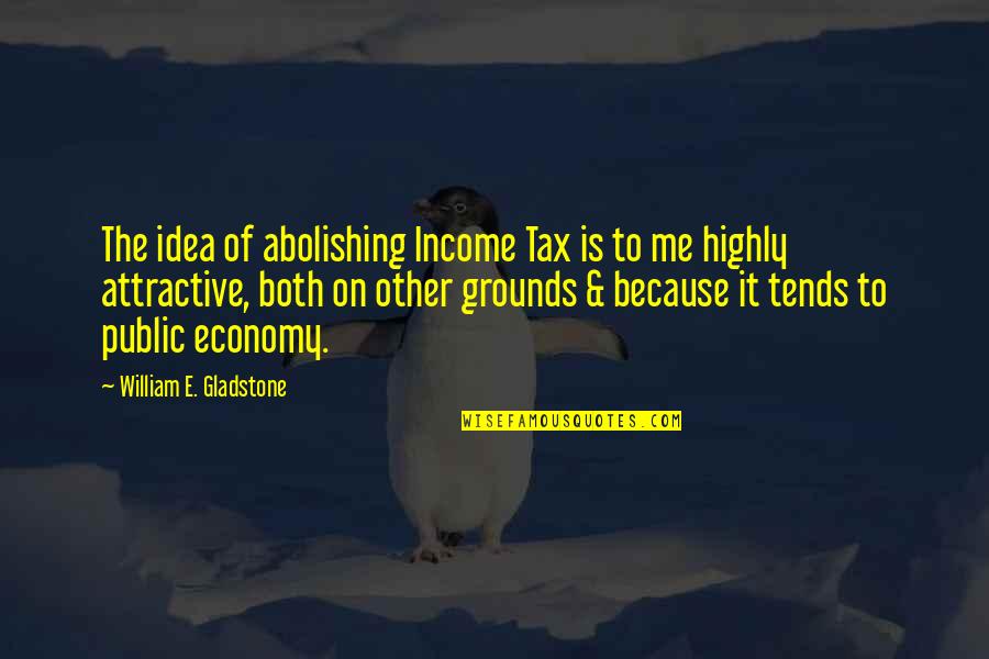 Haitham Bin Tariq Quotes By William E. Gladstone: The idea of abolishing Income Tax is to Haitham Bin Tariq Quotes By William E. Gladstone: The idea of abolishing Income Tax is to