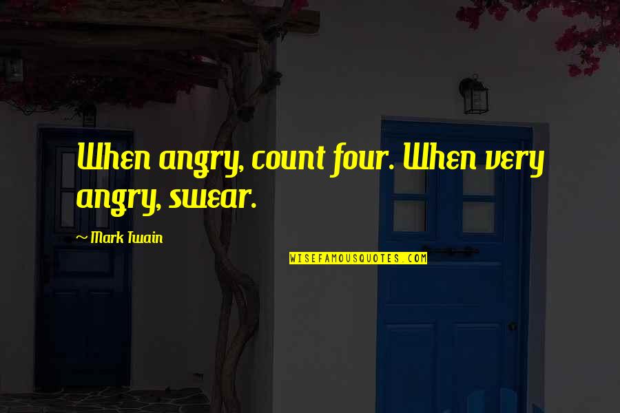 Haithcock Daniel Quotes By Mark Twain: When angry, count four. When very angry, swear.