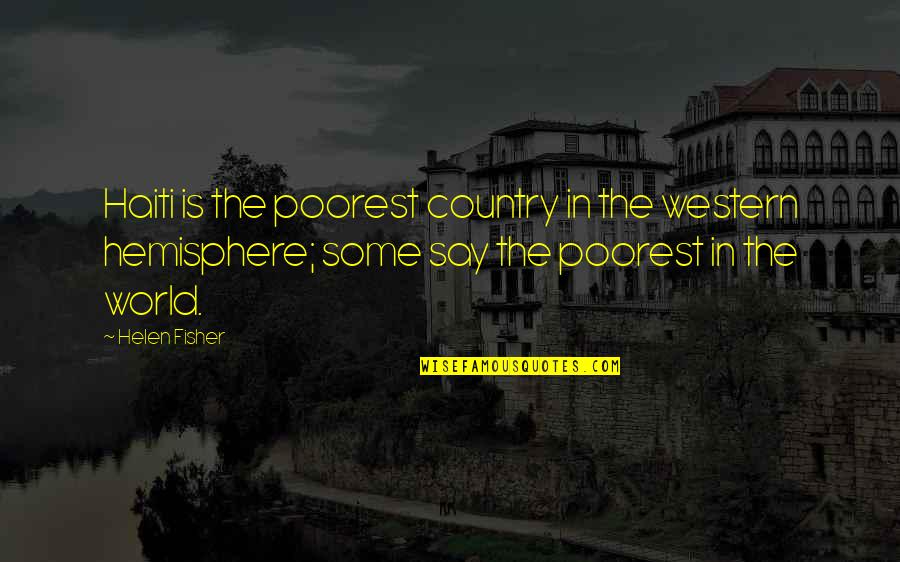 Haiti Best Quotes By Helen Fisher: Haiti is the poorest country in the western