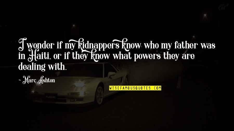 Haiti Best Quotes By Marc Ashton: I wonder if my kidnappers know who my