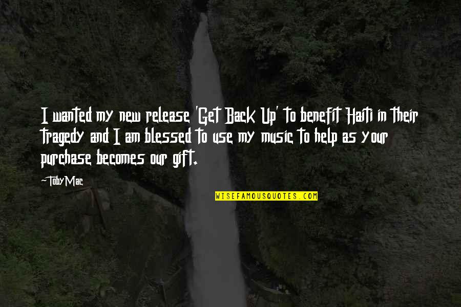 Haiti Best Quotes By TobyMac: I wanted my new release 'Get Back Up'