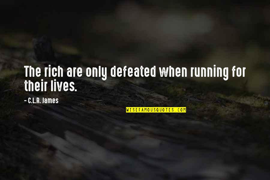 Haiti Quotes By C.L.R. James: The rich are only defeated when running for Haiti Quotes By C.L.R. James: The rich are only defeated when running for
