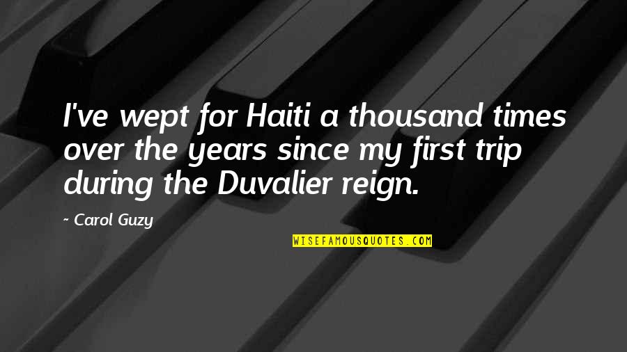 Haiti Quotes By Carol Guzy: I've wept for Haiti a thousand times over