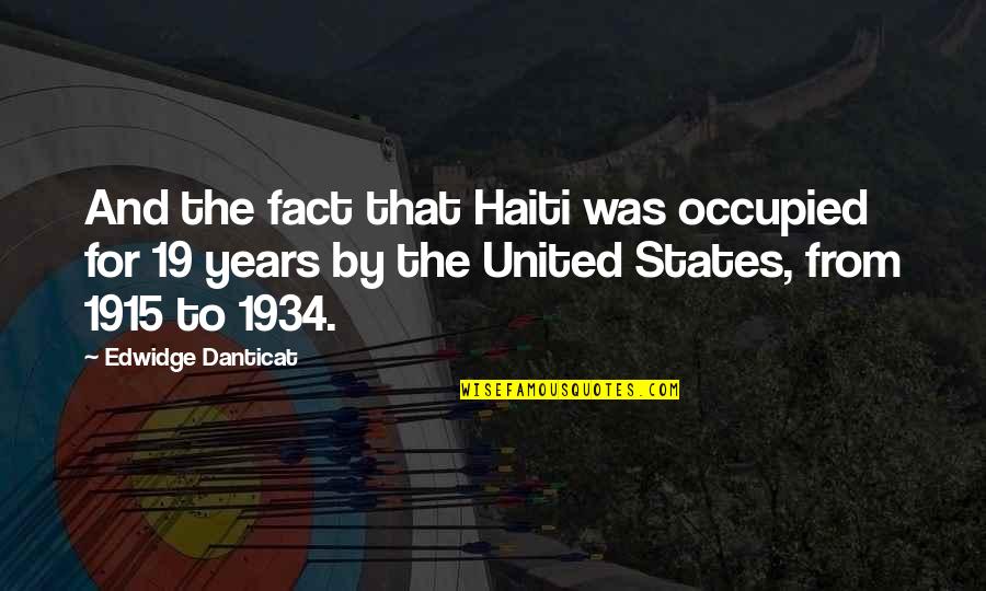 Haiti Quotes By Edwidge Danticat: And the fact that Haiti was occupied for