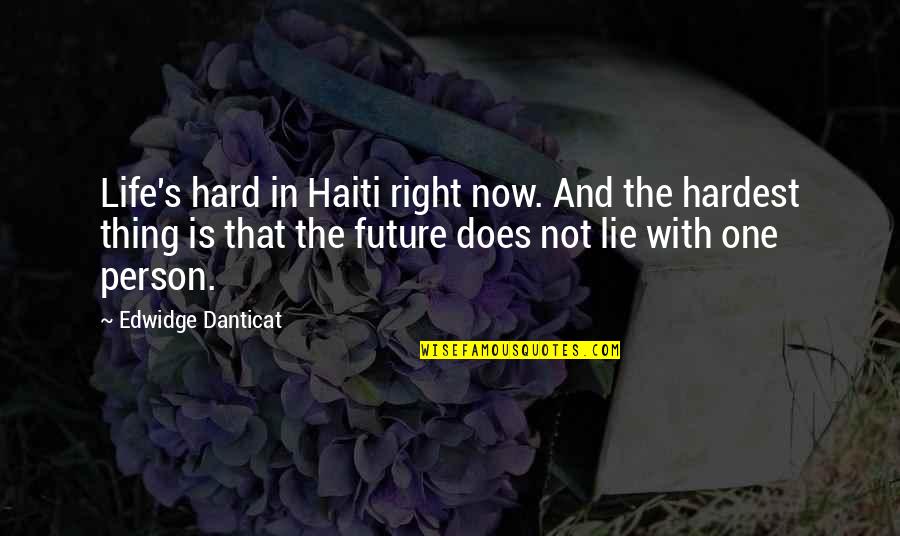 Haiti Quotes By Edwidge Danticat: Life's hard in Haiti right now. And the