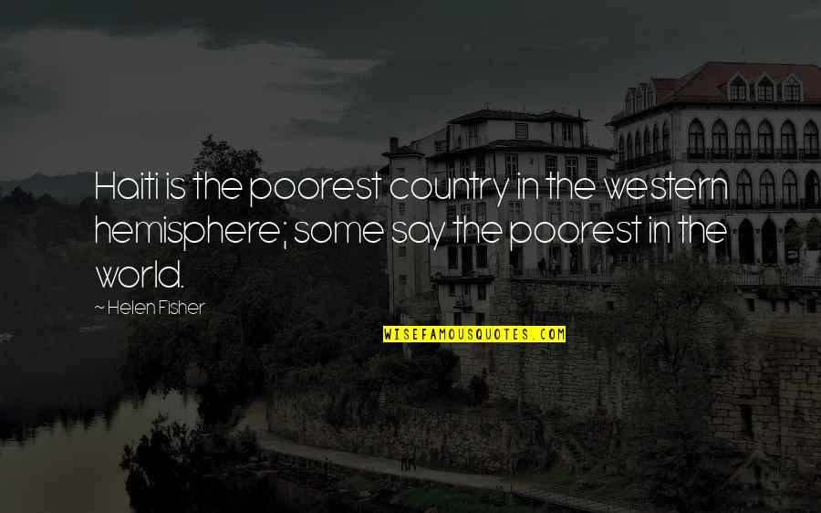Haiti Quotes By Helen Fisher: Haiti is the poorest country in the western