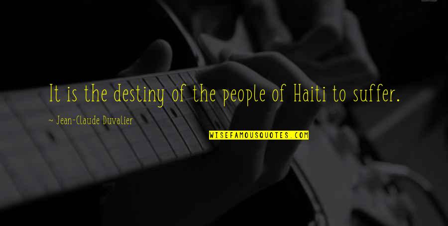 Haiti Quotes By Jean-Claude Duvalier: It is the destiny of the people of