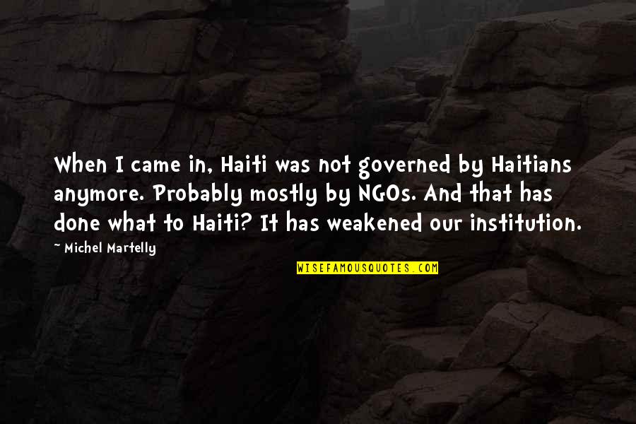 Haiti Quotes By Michel Martelly: When I came in, Haiti was not governed